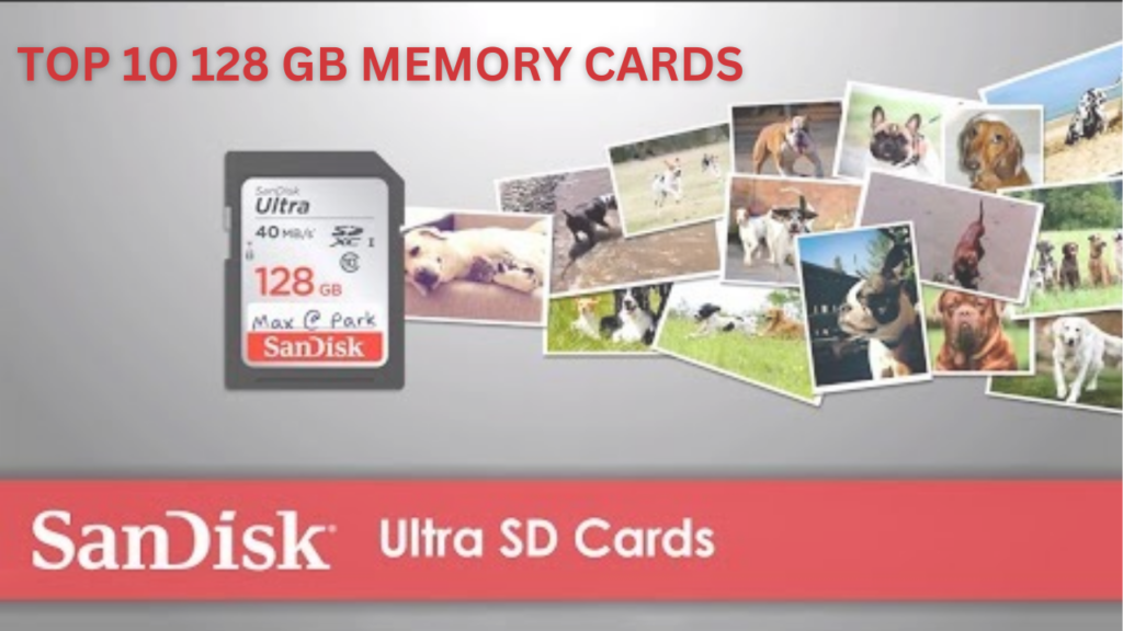 The Ultimate Top 10 128 GB Memory Cards for Unmatched Photography and Videography Excellence!