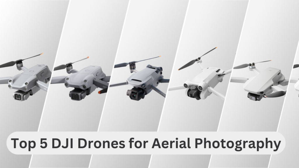 Top 5 DJI Drones for Aerial Photography