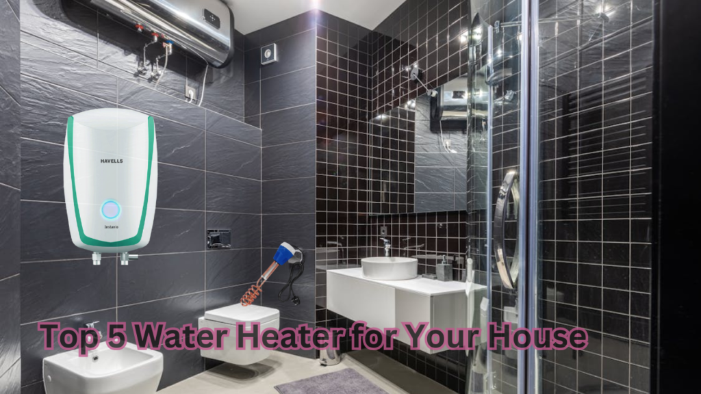 Top 5 Water Heater, Full Specification in 1 Blog