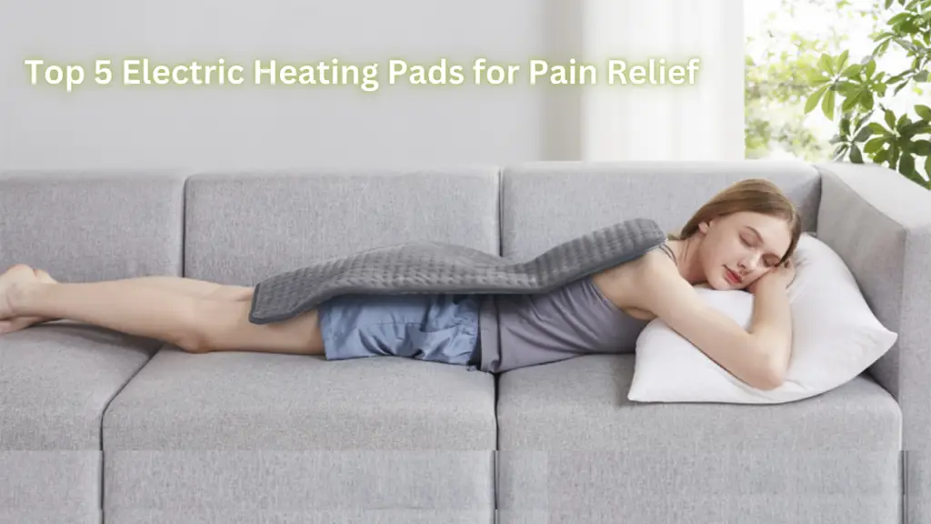 Top 5 Electric Heating Pad for Pain Relief