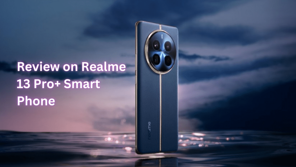 Review of Realme 13 Pro Plus Smart Phone